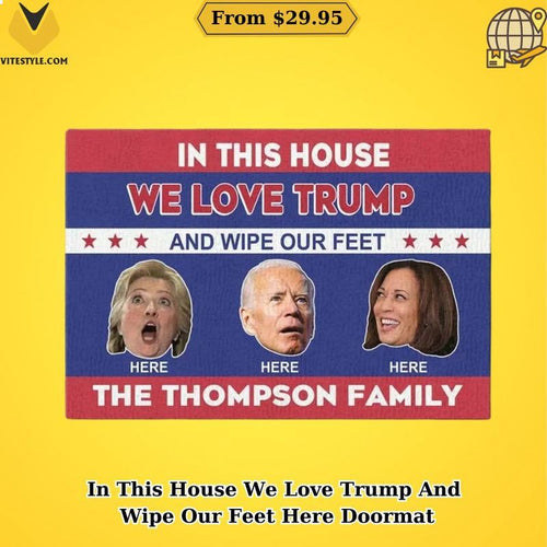 In This House We Love Trump And Wipe Our Feet Here Doormat