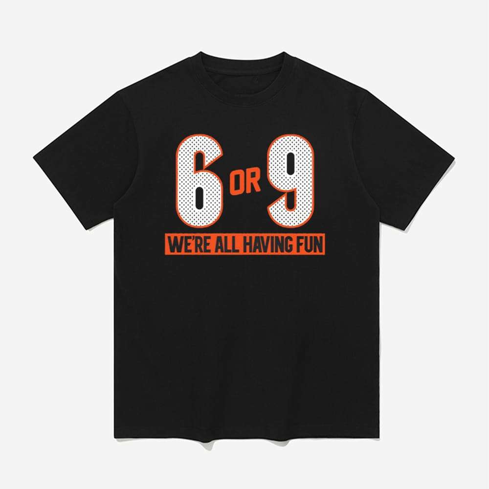 6 Or 9 We’re All Having Fun Shirt