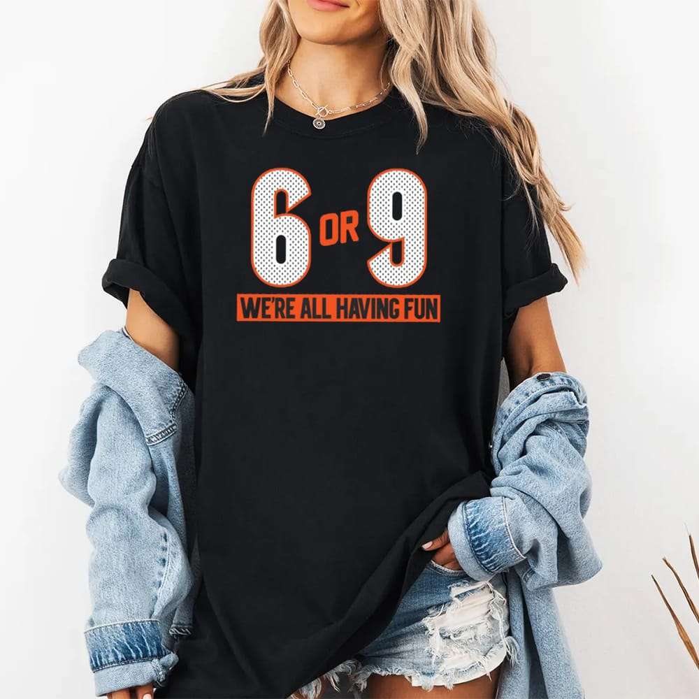 6 Or 9 We’re All Having Fun Shirt