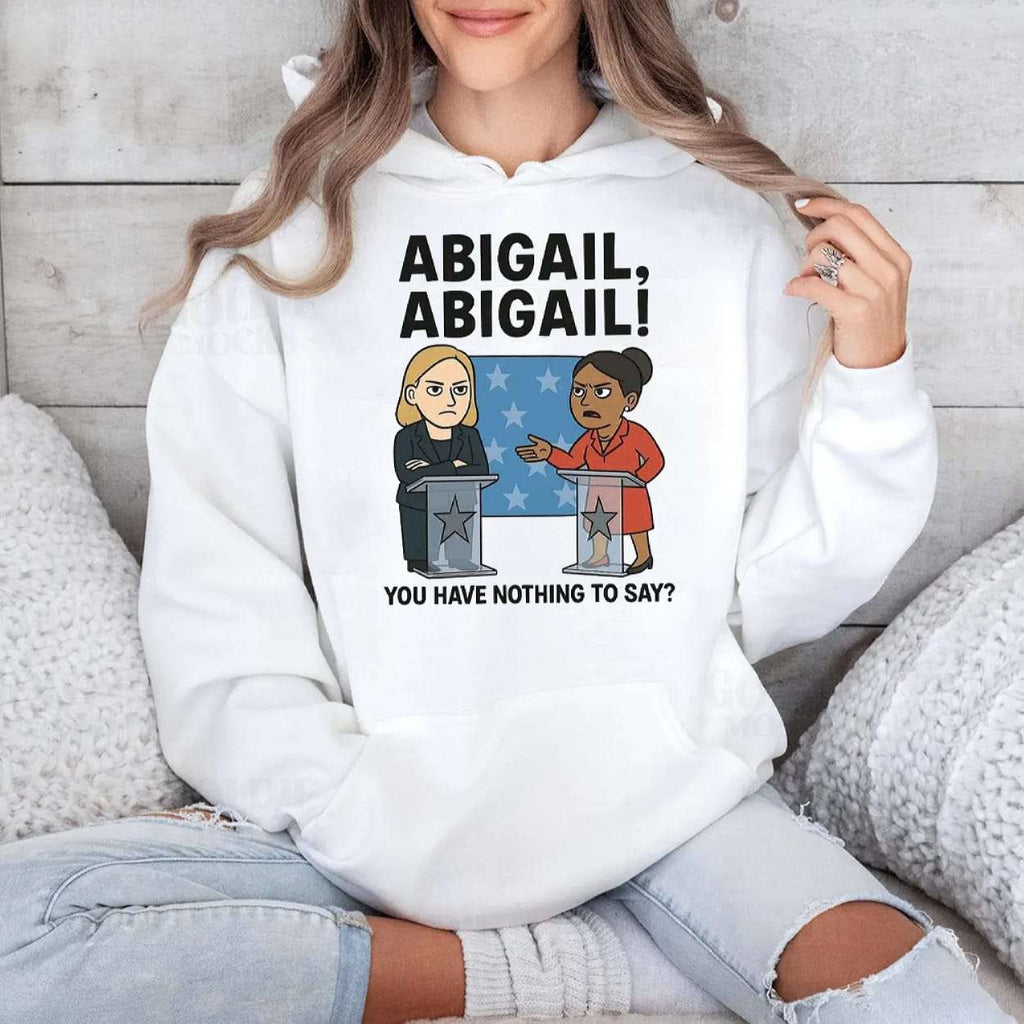 Abigail You Have Nothing To Say Shirt