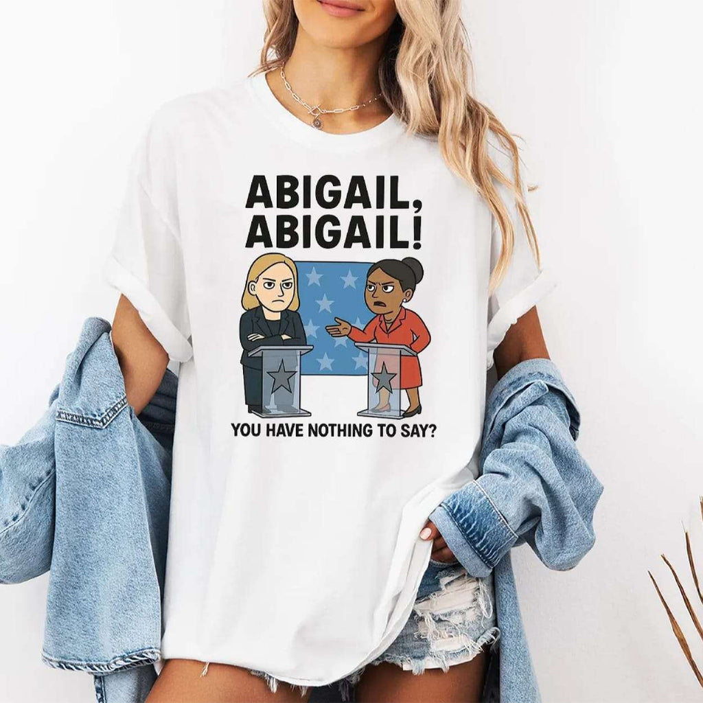 Abigail You Have Nothing To Say Shirt