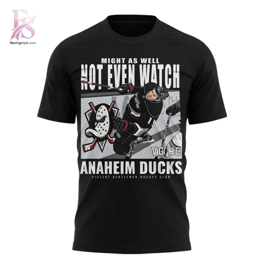 Anaheim Ducks MIGHT AS WELL NOT EVEN WATCH T-shirt