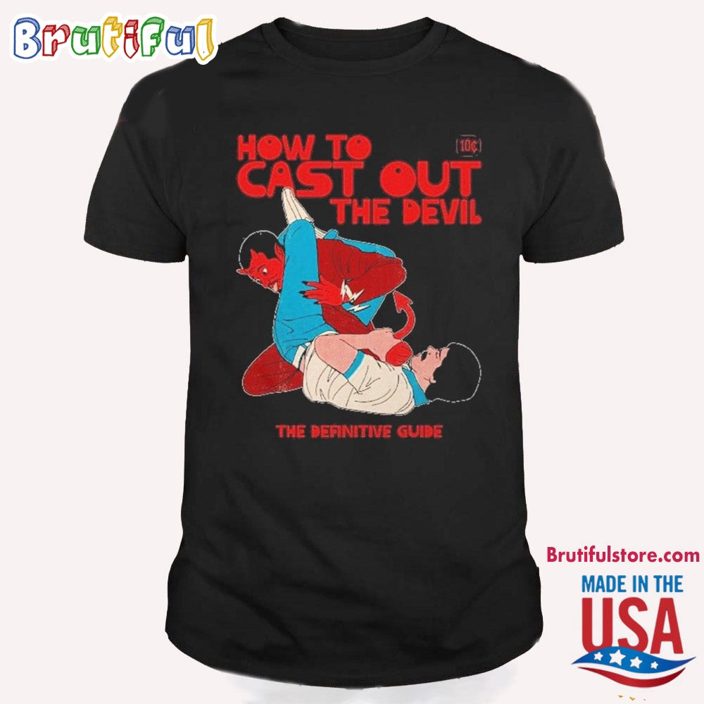Awesome How to Cast Out the Devil The Definitive Guide T Shirt