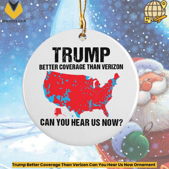 Trump Better Coverage Than Verizon Can You Hear Us Now Ornament