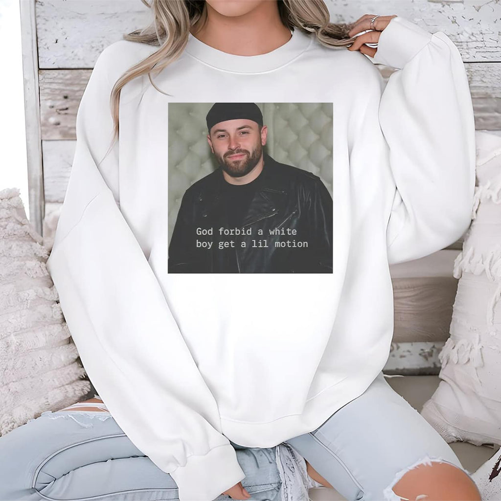 Baker Mayfield God Forbid A White Boy Get A Lil Motion Shirt