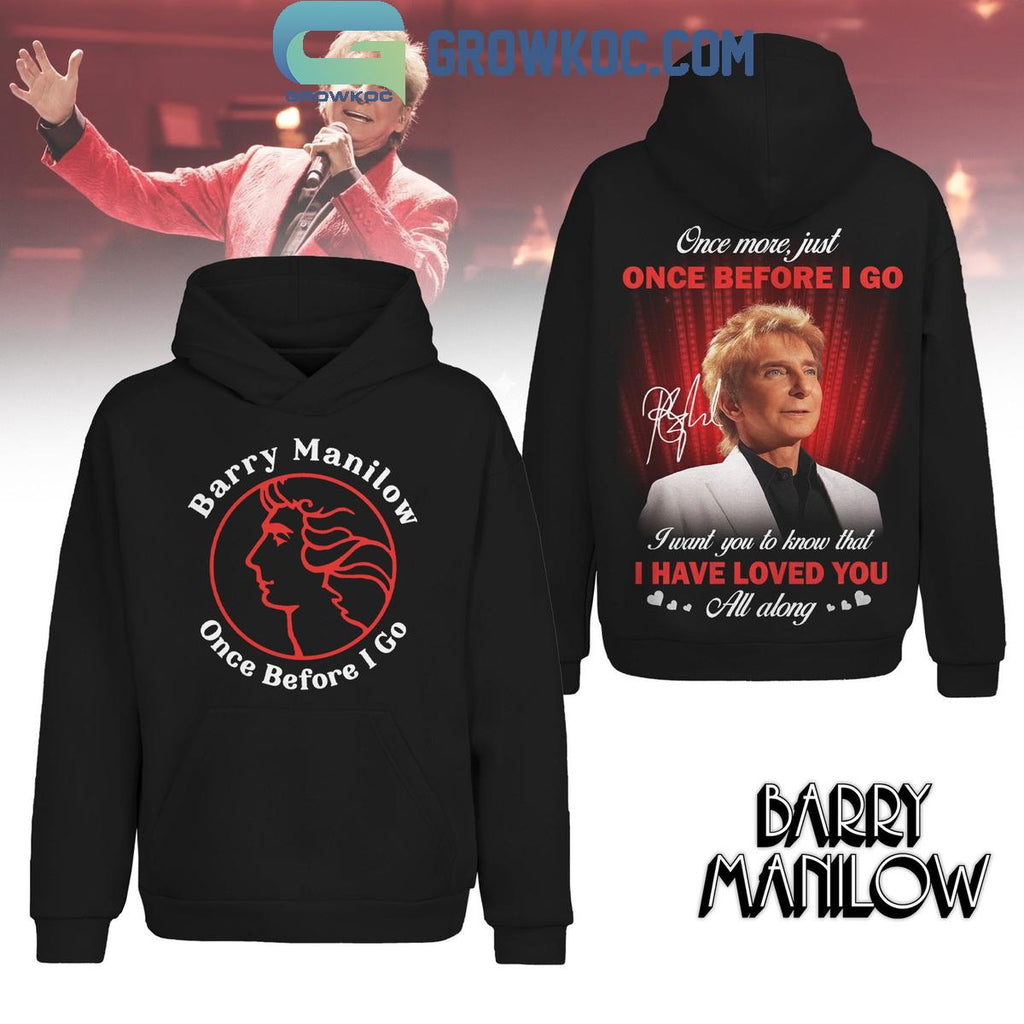 Barry Manilow Once Before I Go Hoodie Shirt