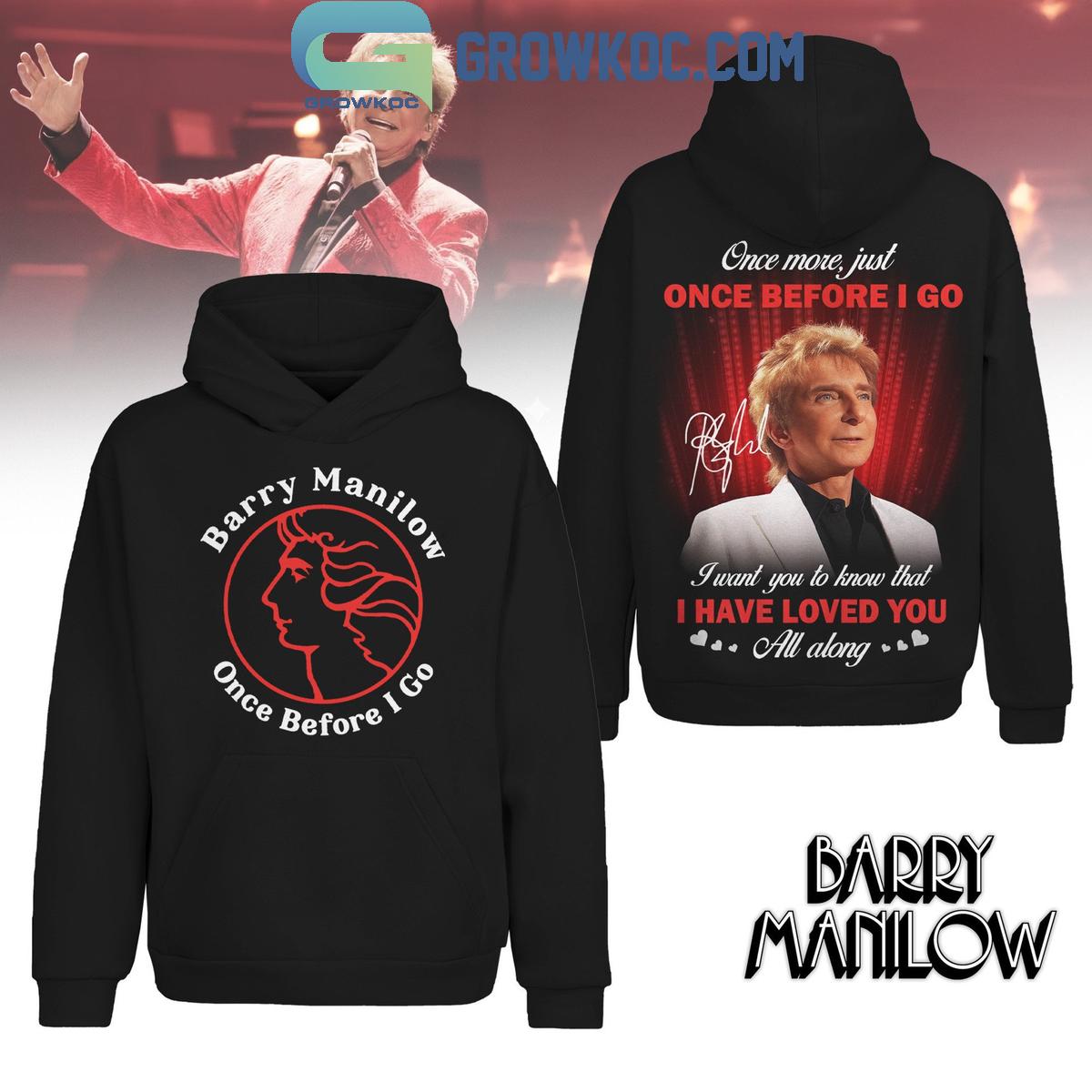 Barry Manilow Once Before I Go Hoodie Shirt