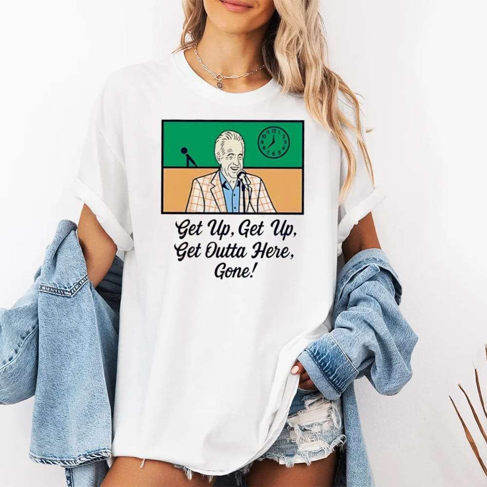 Bob Uecker Get Up Get Up Get Outta Here Gone Shirt