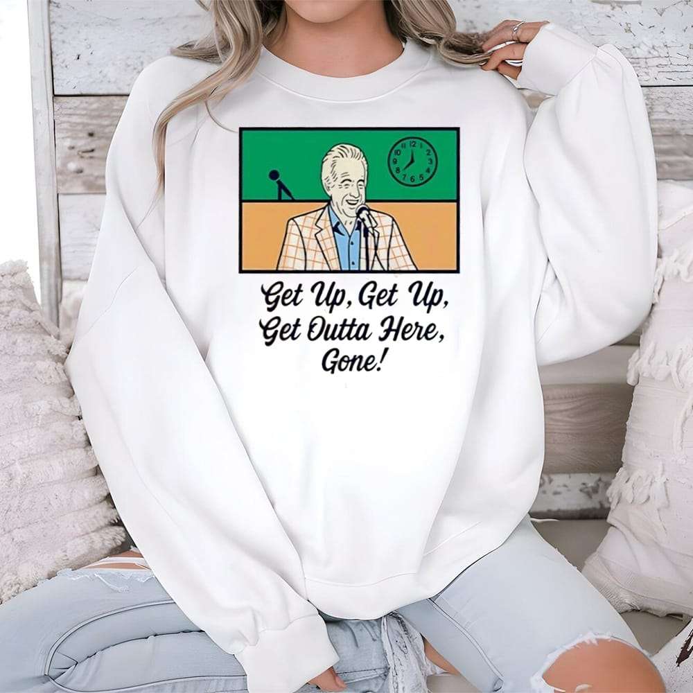 Bob Uecker Get Up Get Up Get Outta Here Gone Shirt