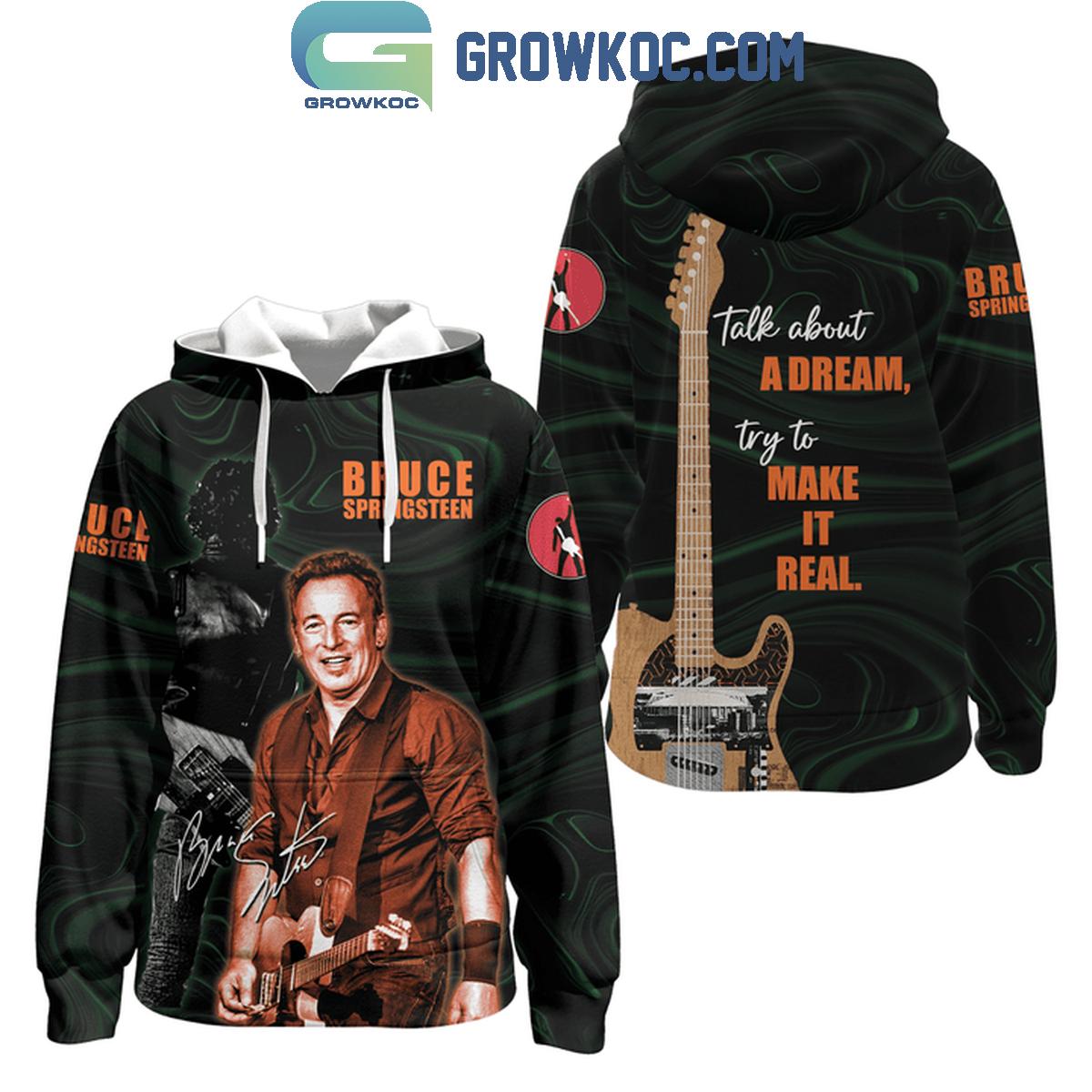 Bruce Springsteen Forever Talk About A Dream Try To Make It Real Hoodie T Shirt