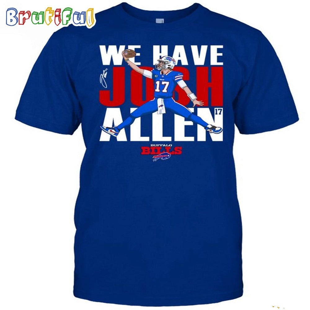 Buffalo Bills We Have Josh Allen T-Shirt