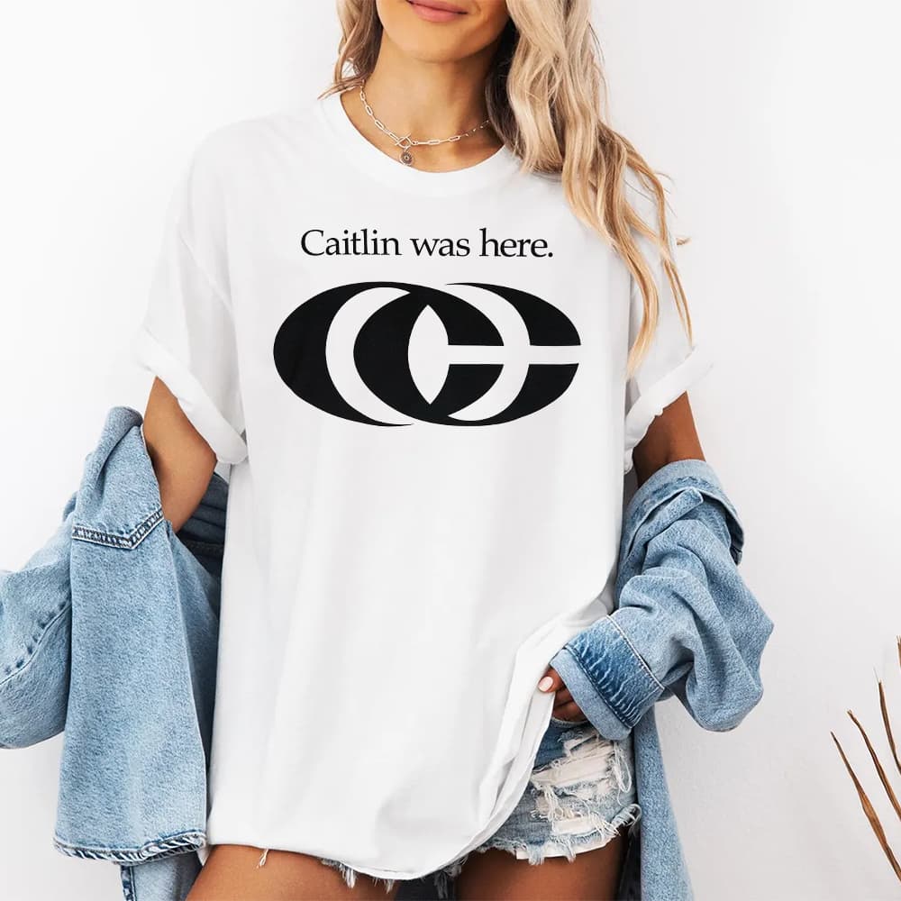 Caitlin Was Here Shirt
