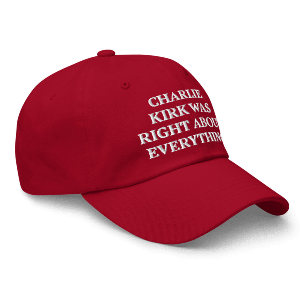 Charlie Kirk Was Right About Everything Hat