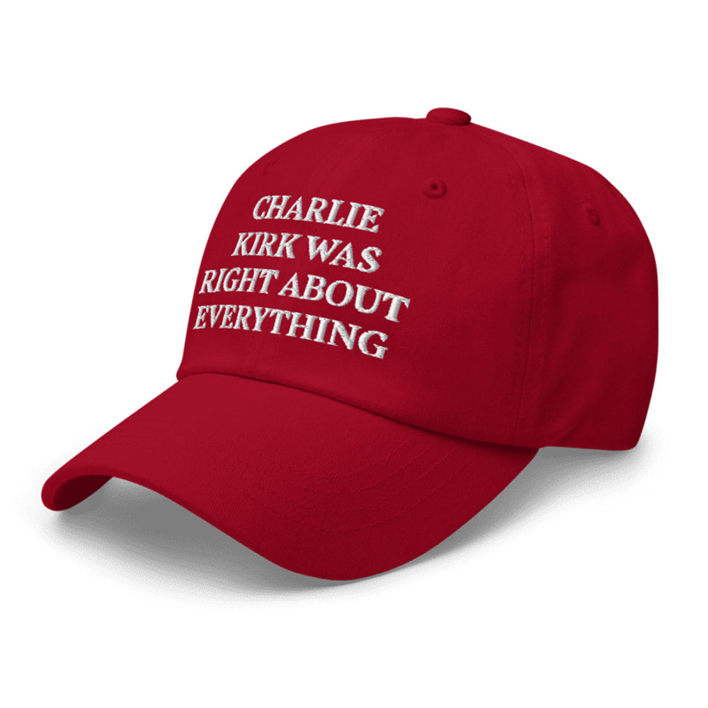 Charlie Kirk Was Right About Everything Hat