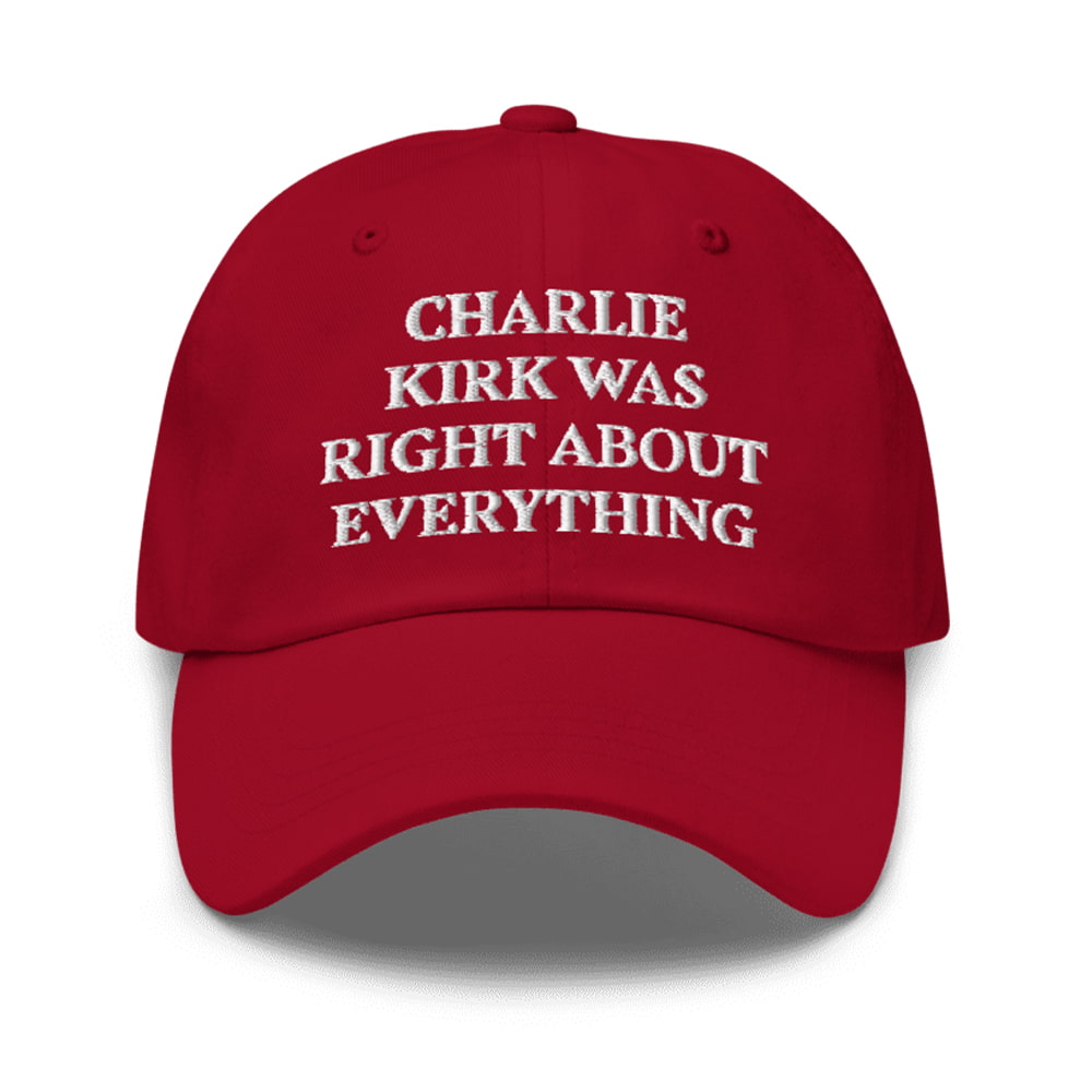 Charlie Kirk Was Right About Everything Hat