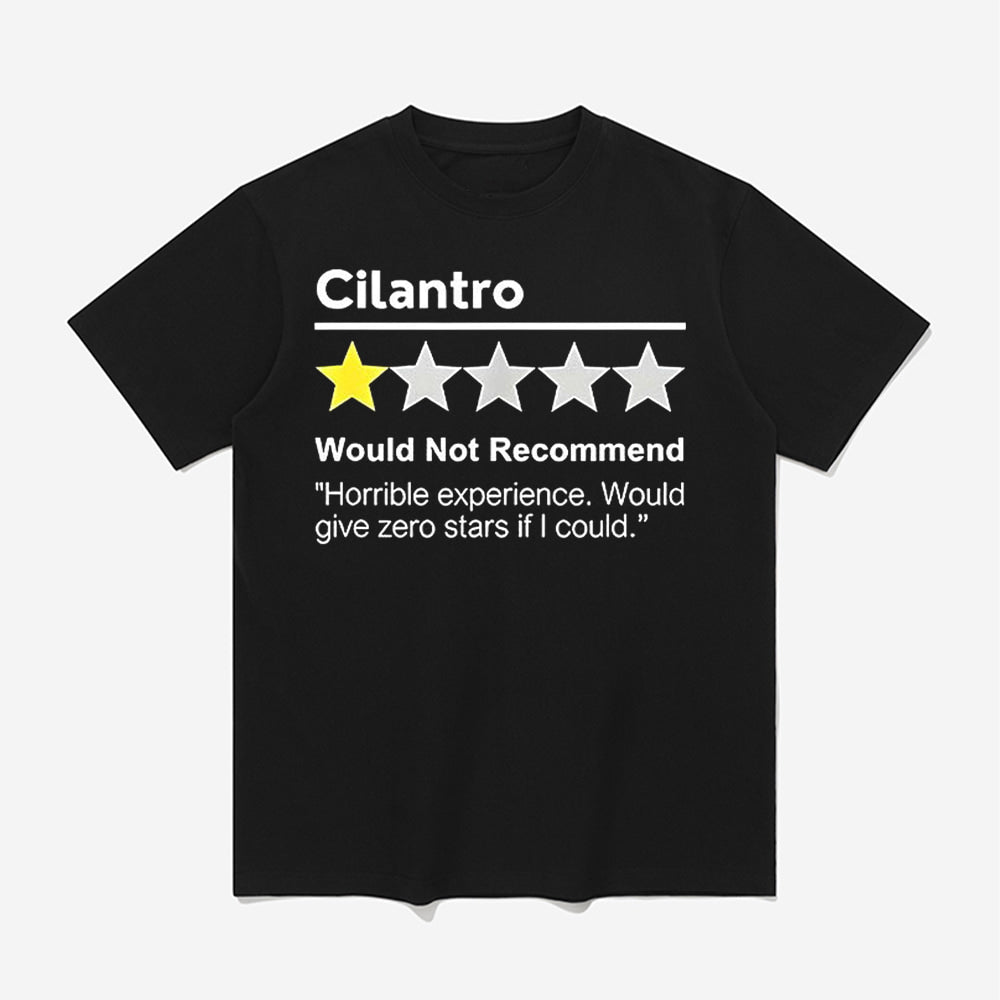 Cilantro Would Not Recommend Horrible Experience Would Give Zero Stars If I Could Shirt