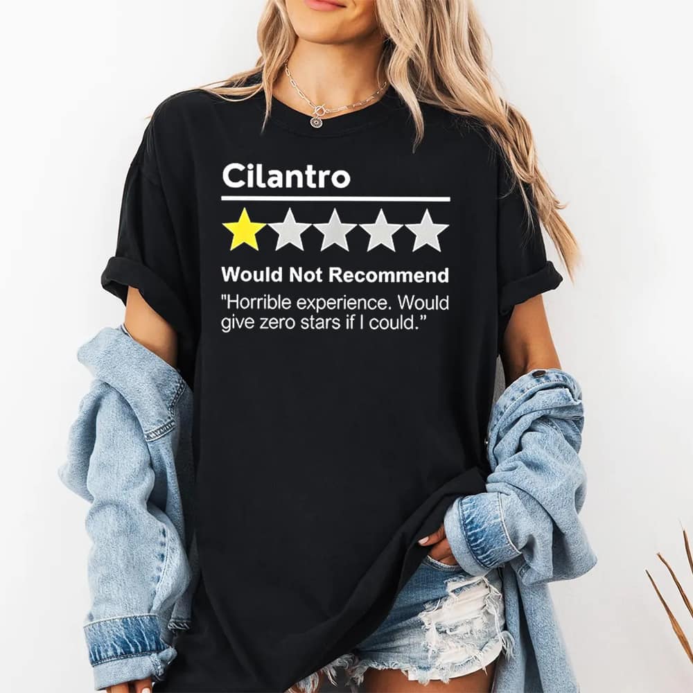 Cilantro Would Not Recommend Horrible Experience Would Give Zero Stars If I Could Shirt