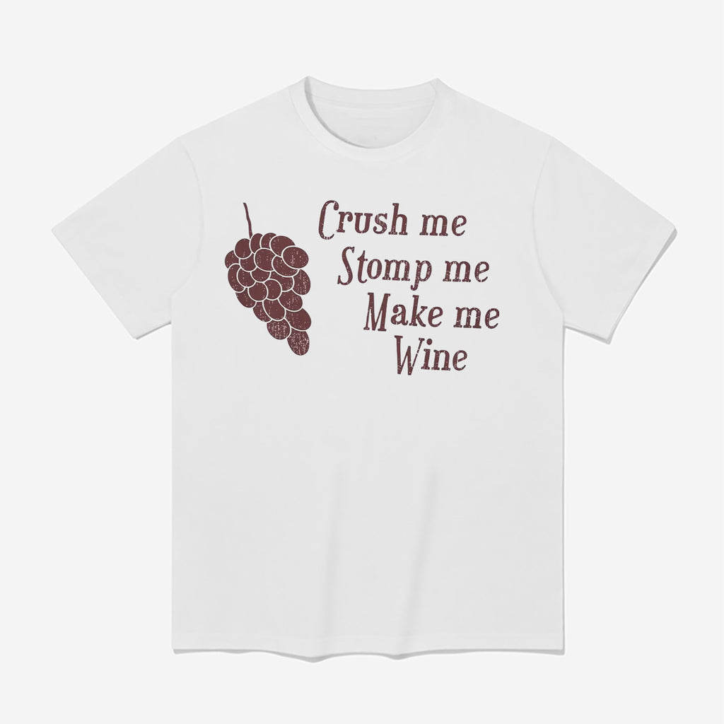Crush Me Stomp Me Make Me Wine Shirt