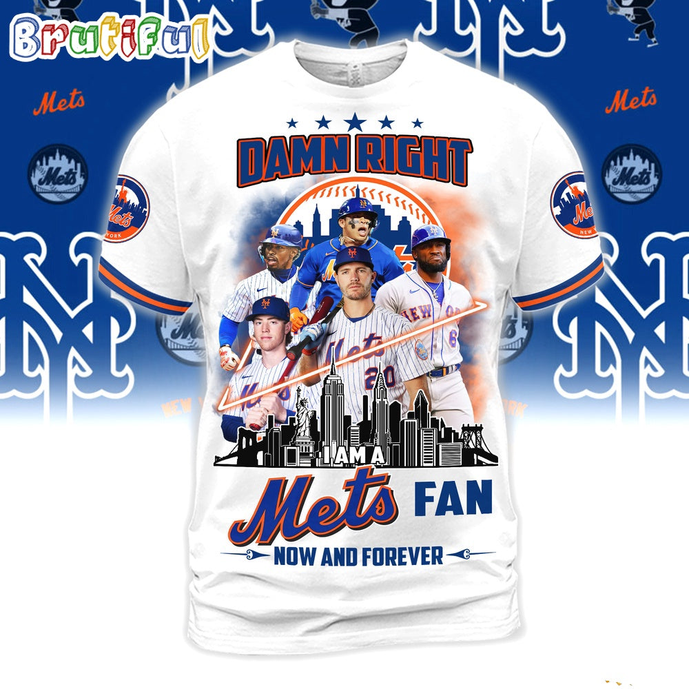 Damn Right I Am A New York Mets Fan Forever Shirt