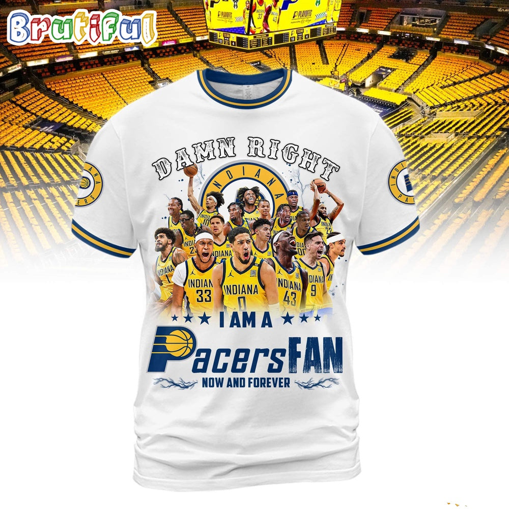 Damn Right I Am A Pacers Fan Forever 3D Shirt