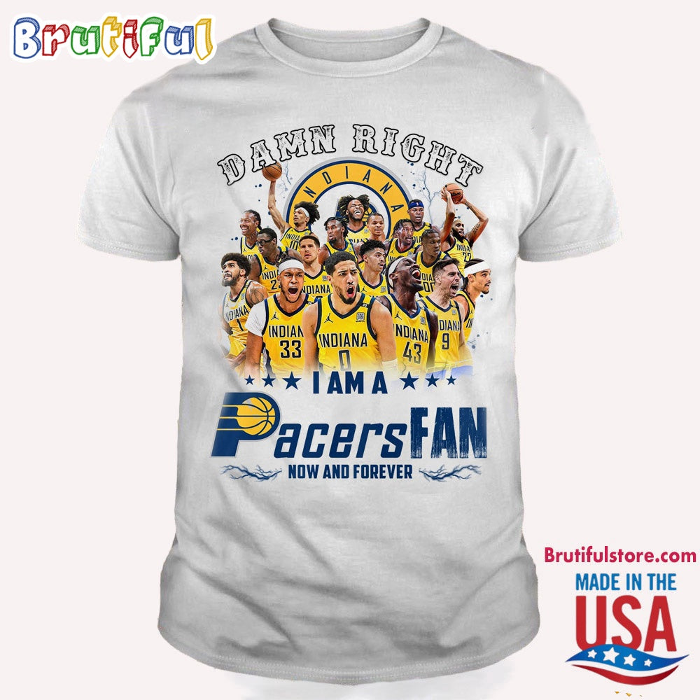 Damn Right I Am A Pacers Fan Forever T Shirt