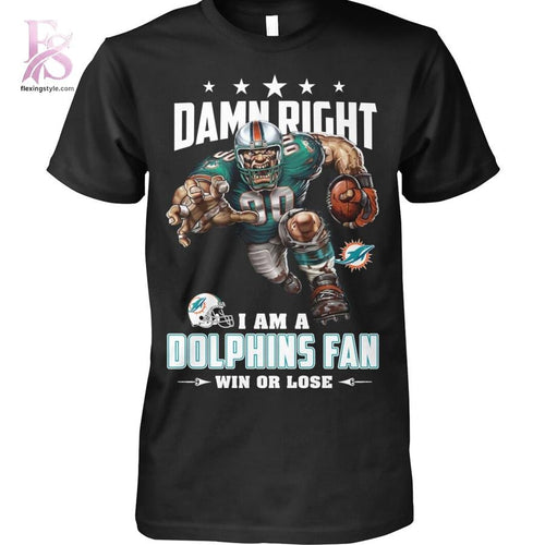 Damn Right I am a Dolphins fan Miami Dolphins Shirt