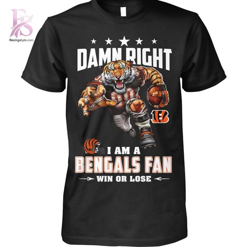 Damn Right I’m A Cincinnati Bengals Fan Win or Lose Shirt