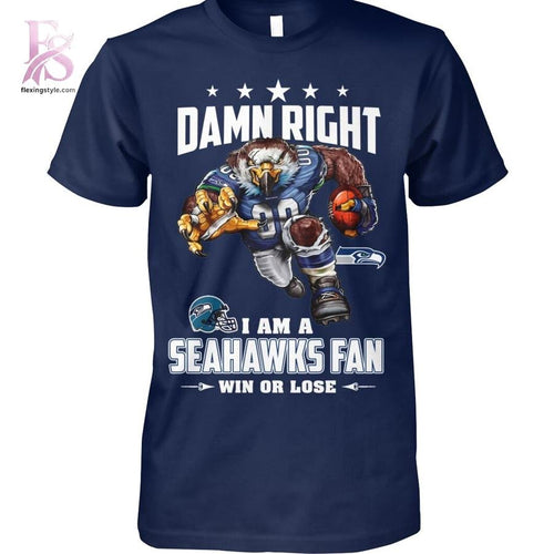Damn Right I’m A Seattle Seahawk Fan Win or Lose Shirt