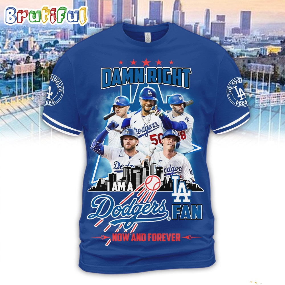 Damn Right Los Angeles Dodgers Fan Now And Forever 3D Shirt