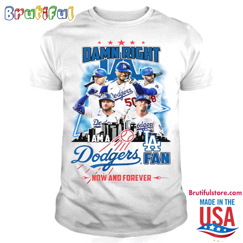 Damn Right Los Angeles Dodgers Fan Now And Forever T Shirt