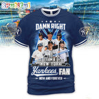 Damn Right New York Yankees Fan Forever Hoodie T-Shirt