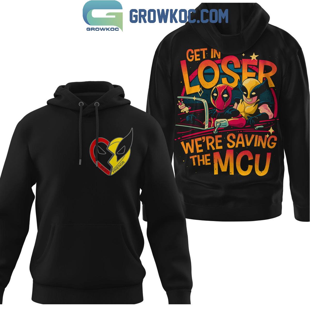 Deadpool Wolverine Get In Loser We’re Saving The MCU Hoodie T Shirt