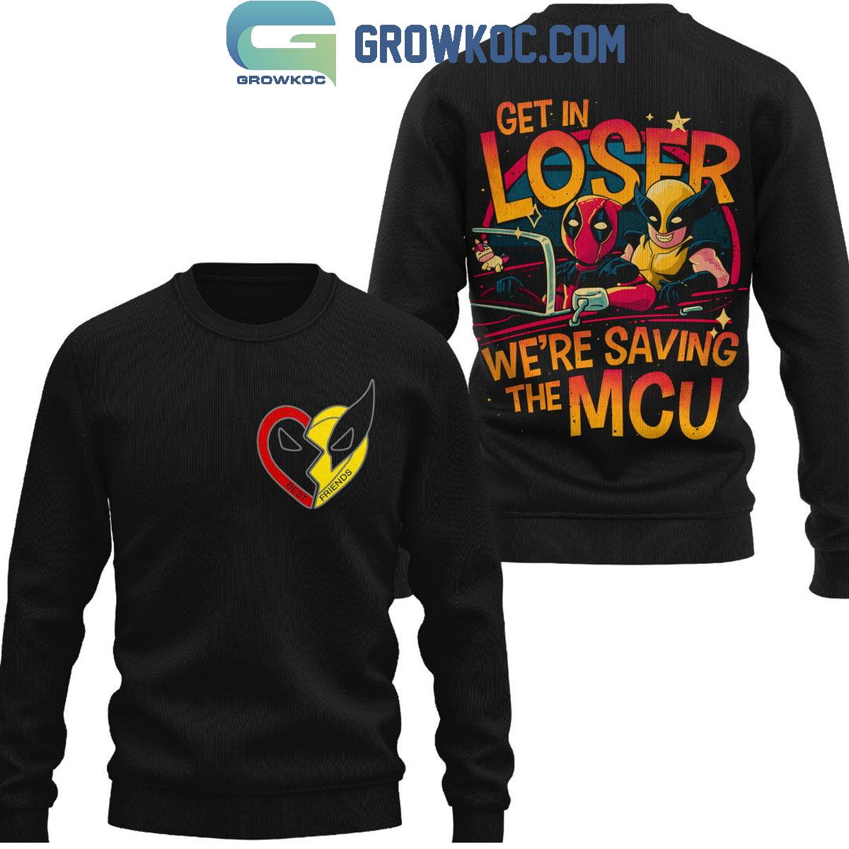 Deadpool Wolverine Get In Loser We’re Saving The MCU Hoodie T Shirt