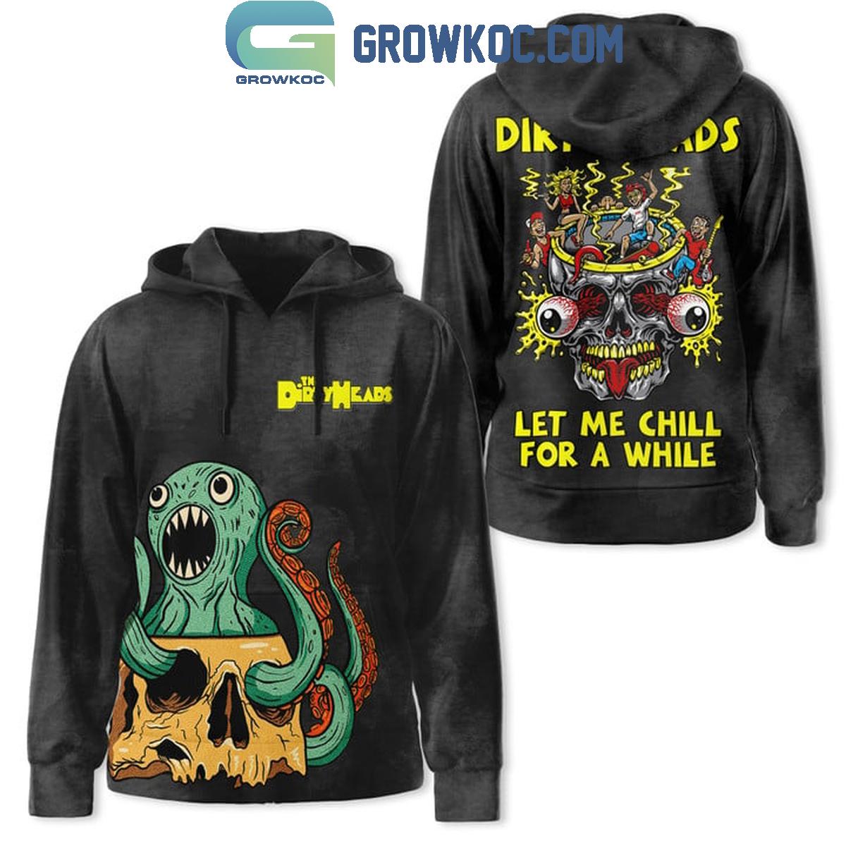 Dirty Heads Let Me Chill For A While Hoodie T-Shirt