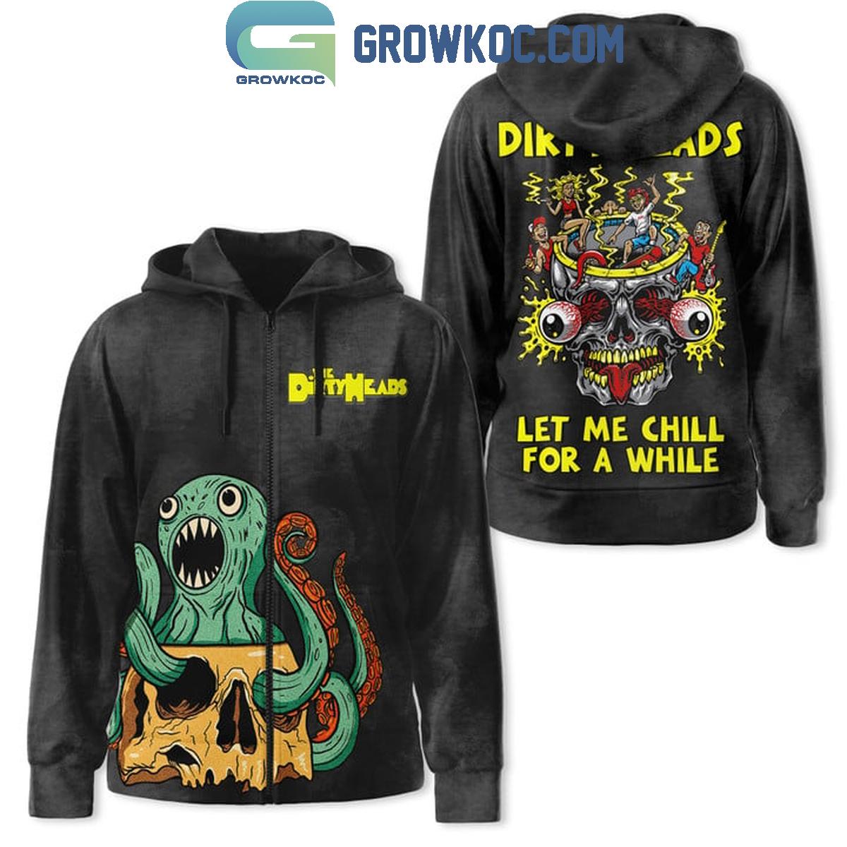 Dirty Heads Let Me Chill For A While Hoodie T-Shirt