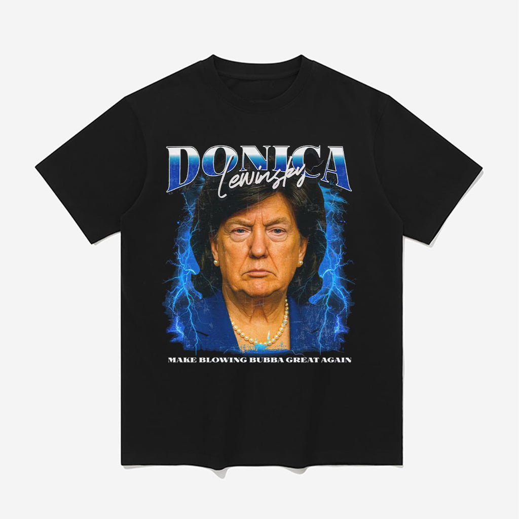 Donica Lewinsky Make Blowing Bubba Great Again Shirt
