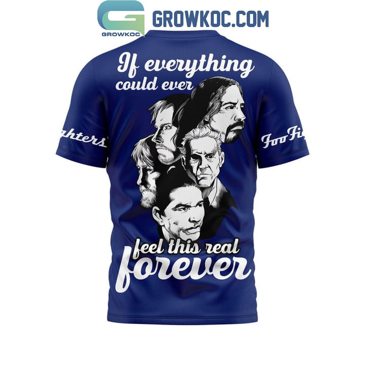 Foo Fighters If Everything Could Ever Feel This Real Forever Hoodie T-Shirt