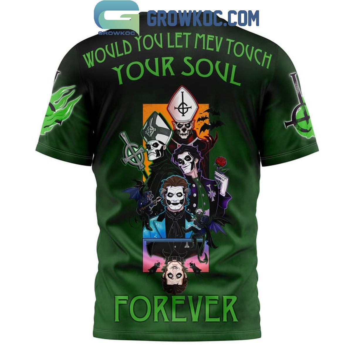 Ghost Would You Let Me Touch Your Soul Forever Hoodie Shirts
