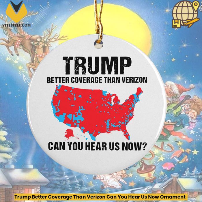 Trump Better Coverage Than Verizon Can You Hear Us Now Ornament