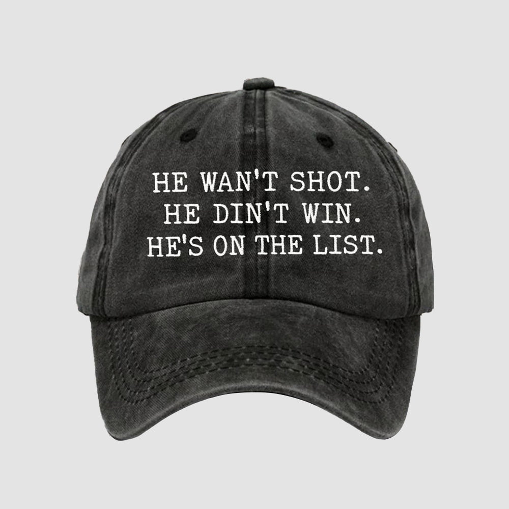 He Wasn’t Shot He Didn’t Win He’s On The List Hat