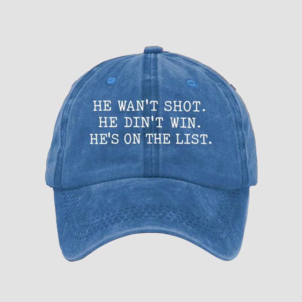 He Wasn’t Shot He Didn’t Win He’s On The List Hat