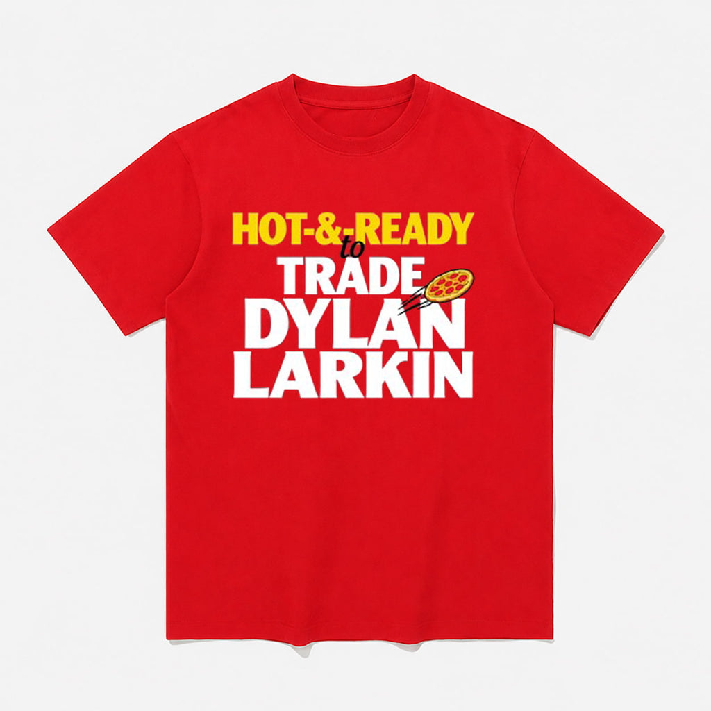Hot And Ready To Trade Dylan Larkin Shirt