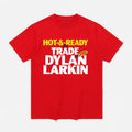 Hot And Ready To Trade Dylan Larkin Shirt
