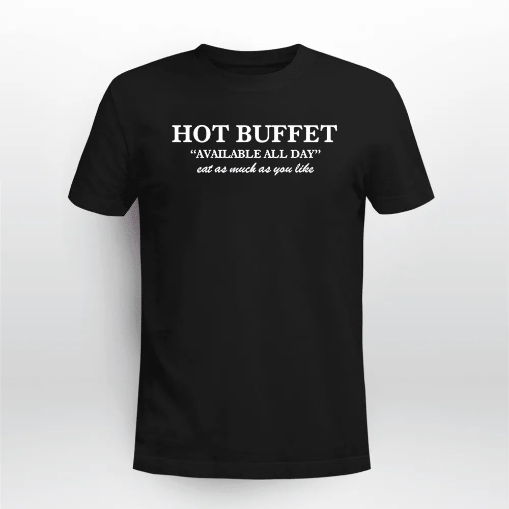 Hot Buffet Available All Day Eat As Much As You Like Shirt