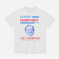 Hubert Humphrey 68 Get Humped Shirt