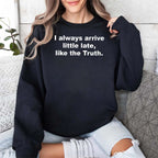 I Always Arrive Little Late Like The Truth Shirt
