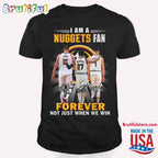 I Am A Nuggets Fan Forever Not Just When We Win T Shirt