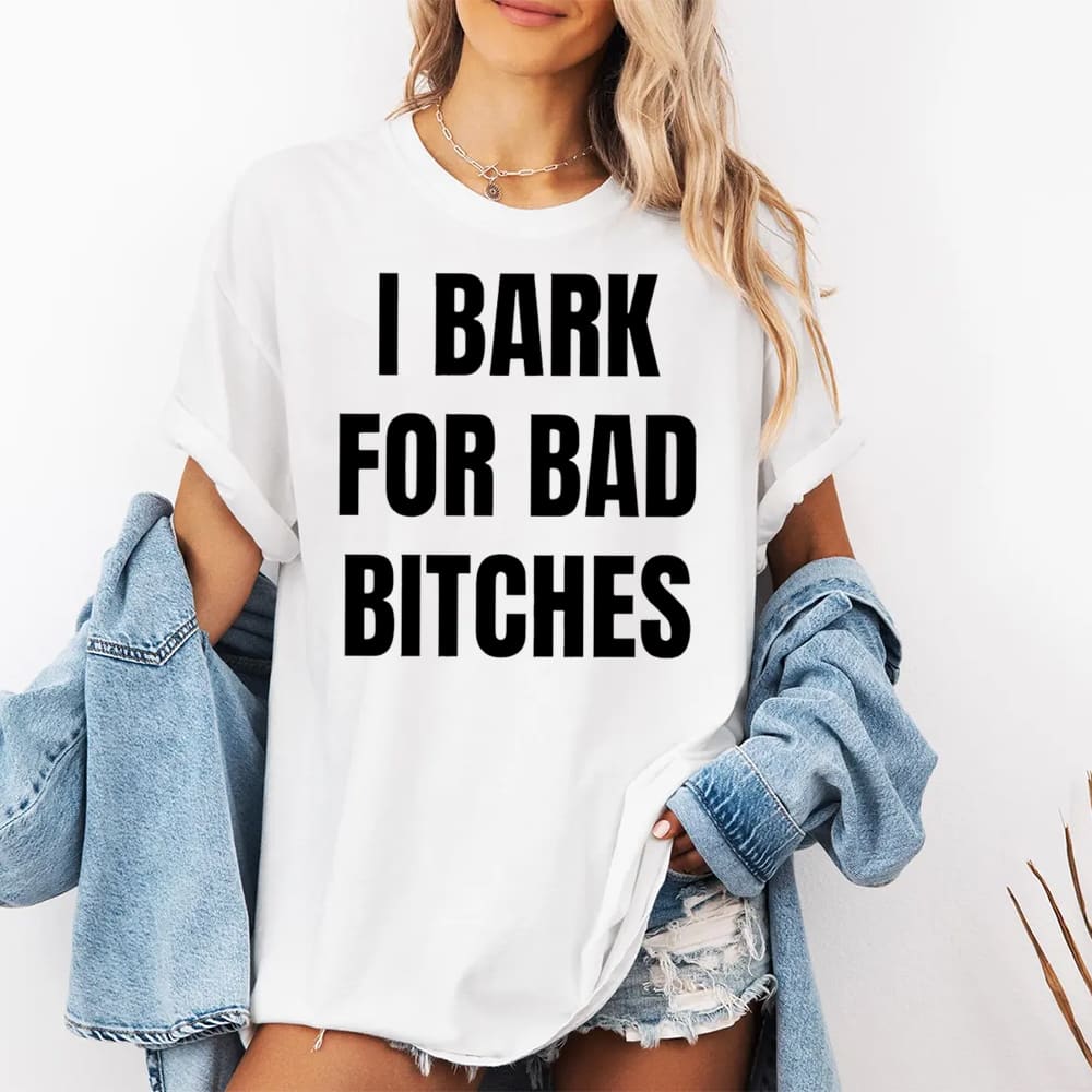 I Bark For Bad Bitches Shirt
