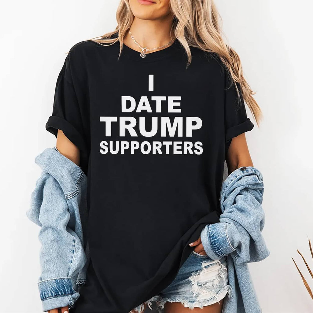 I Date Trump Supporters Shirt