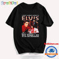 I Don’t Always ListenTo Elvis T Shirt